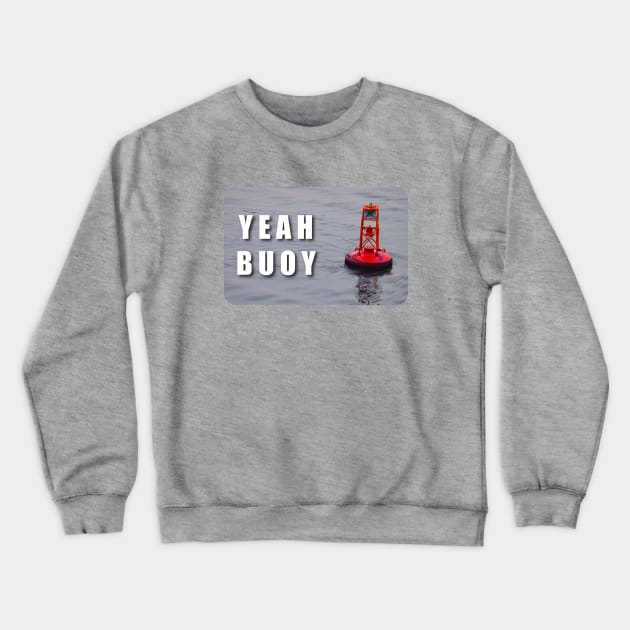 Yeah Buoy Crewneck Sweatshirt by The Wayback Chronicles